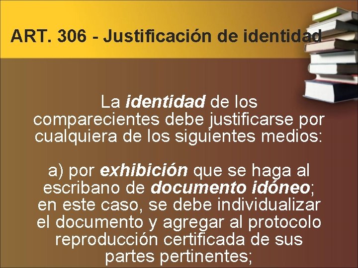 ART. 306 - Justificación de identidad La identidad de los comparecientes debe justificarse por