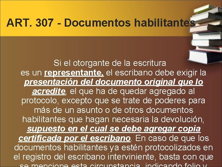 ART. 307 - Documentos habilitantes Si el otorgante de la escritura es un representante,