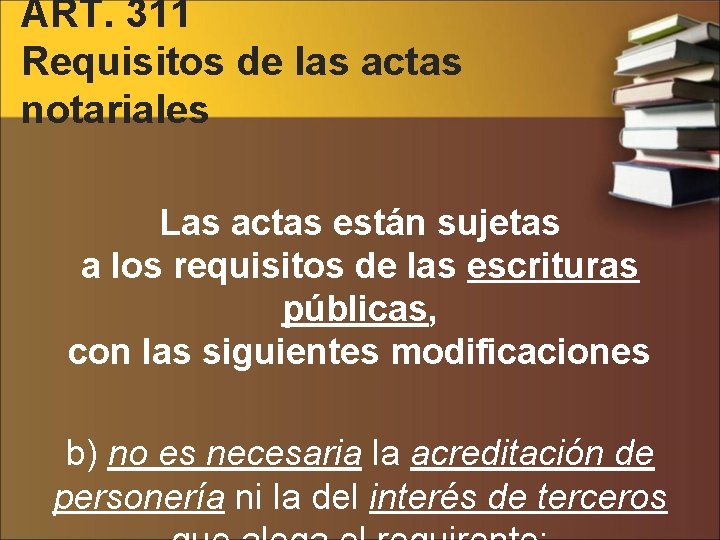 ART. 311 Requisitos de las actas notariales Las actas están sujetas a los requisitos