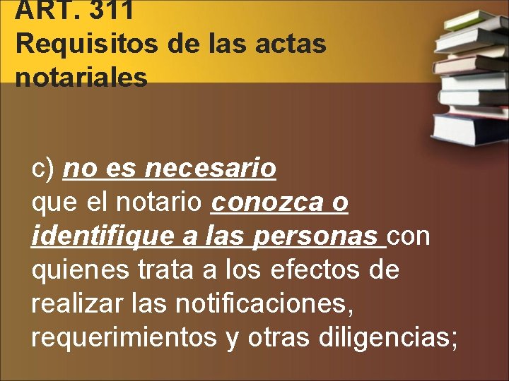 ART. 311 Requisitos de las actas notariales c) no es necesario que el notario
