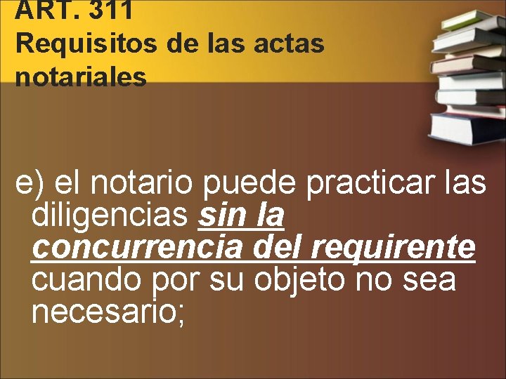 ART. 311 Requisitos de las actas notariales e) el notario puede practicar las diligencias