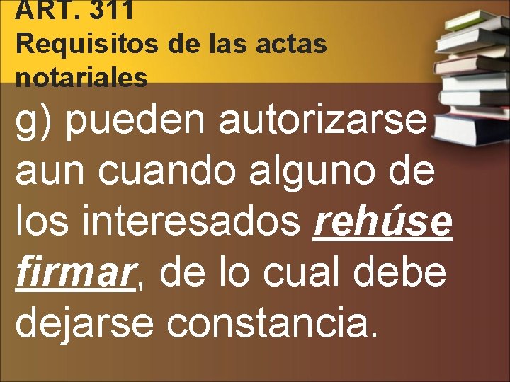ART. 311 Requisitos de las actas notariales g) pueden autorizarse aun cuando alguno de