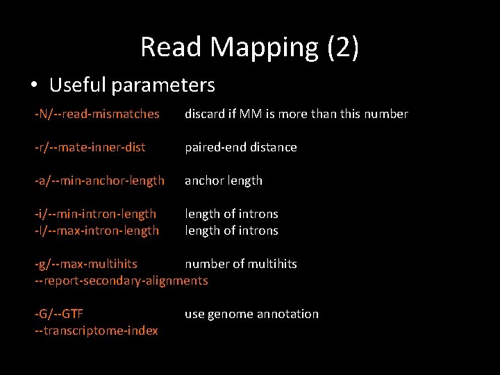 Read Mapping (2) • Useful parameters -N/--read-mismatches discard if MM is more than this