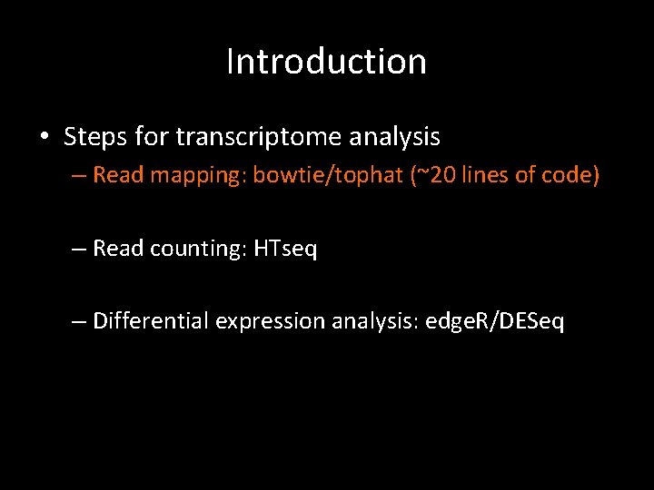 Introduction • Steps for transcriptome analysis – Read mapping: bowtie/tophat (~20 lines of code)