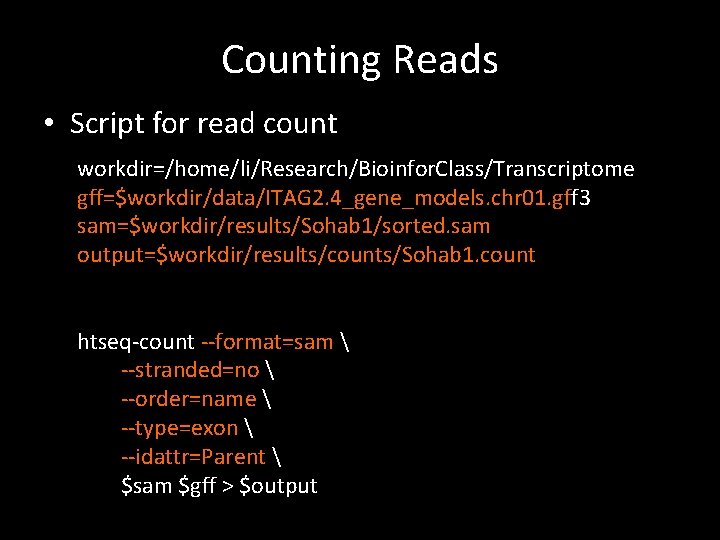 Counting Reads • Script for read count workdir=/home/li/Research/Bioinfor. Class/Transcriptome gff=$workdir/data/ITAG 2. 4_gene_models. chr 01.
