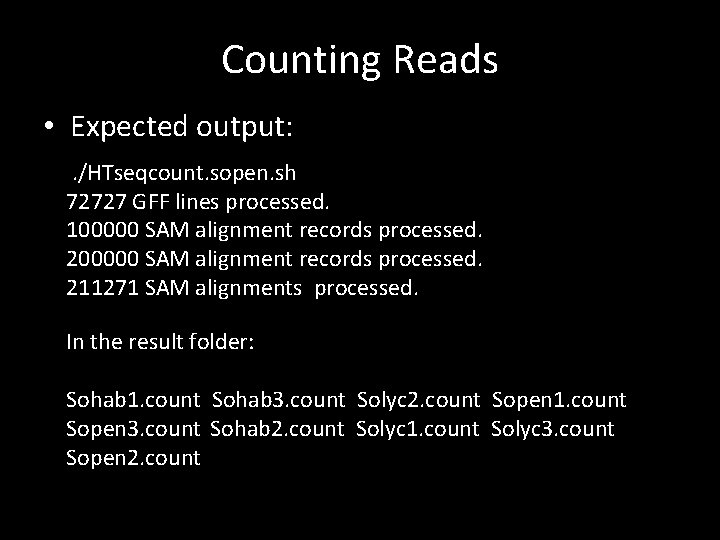 Counting Reads • Expected output: . /HTseqcount. sopen. sh 72727 GFF lines processed. 100000
