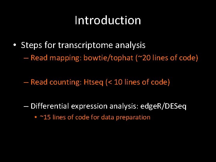 Introduction • Steps for transcriptome analysis – Read mapping: bowtie/tophat (~20 lines of code)