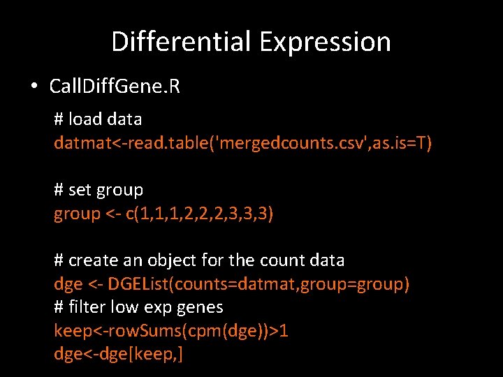 Differential Expression • Call. Diff. Gene. R # load data datmat<-read. table('mergedcounts. csv', as.