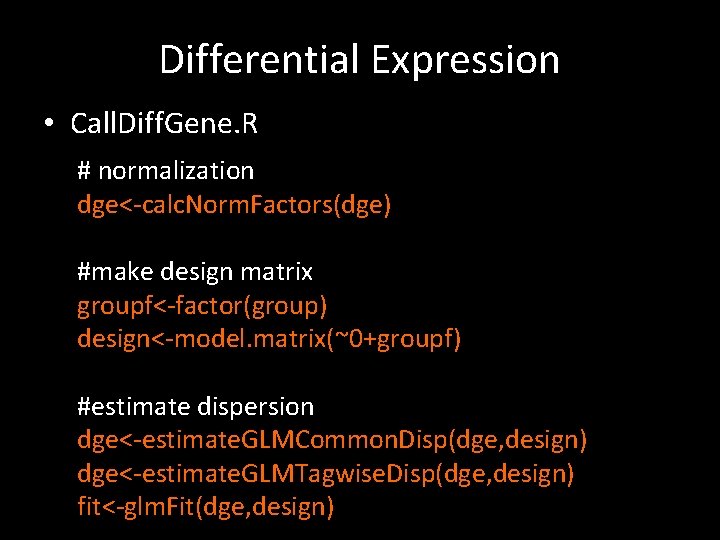 Differential Expression • Call. Diff. Gene. R # normalization dge<-calc. Norm. Factors(dge) #make design