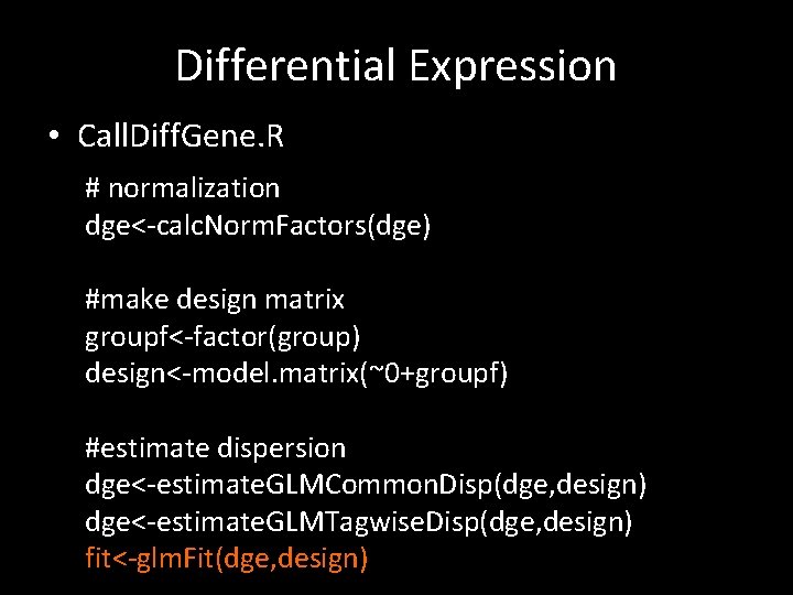 Differential Expression • Call. Diff. Gene. R # normalization dge<-calc. Norm. Factors(dge) #make design
