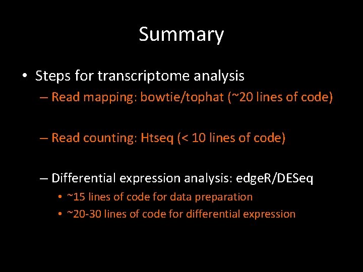 Summary • Steps for transcriptome analysis – Read mapping: bowtie/tophat (~20 lines of code)