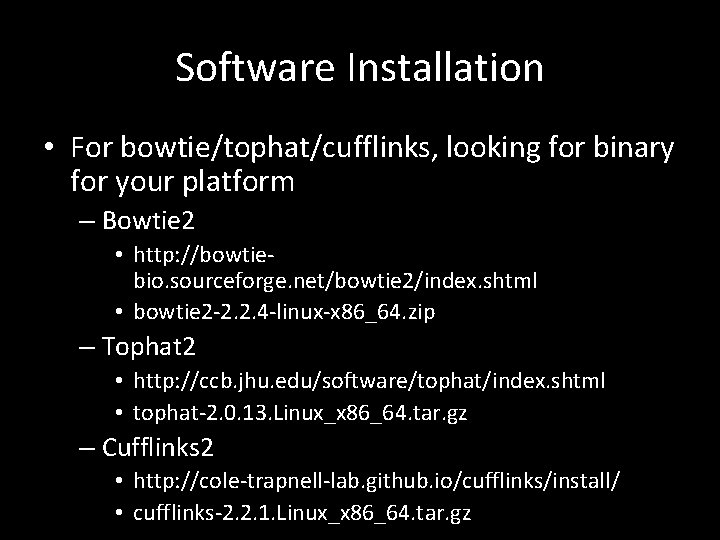 Software Installation • For bowtie/tophat/cufflinks, looking for binary for your platform – Bowtie 2