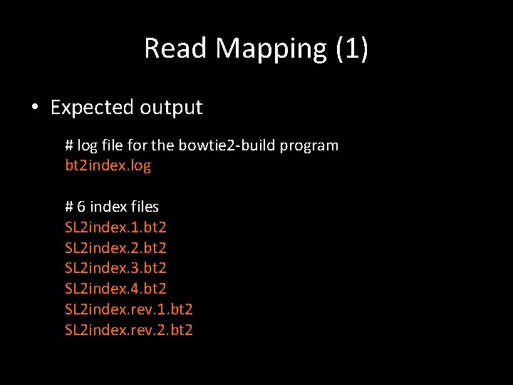Read Mapping (1) • Expected output # log file for the bowtie 2 -build
