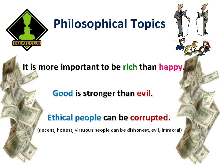 Philosophical Topics It is more important to be rich than happy. Good is stronger