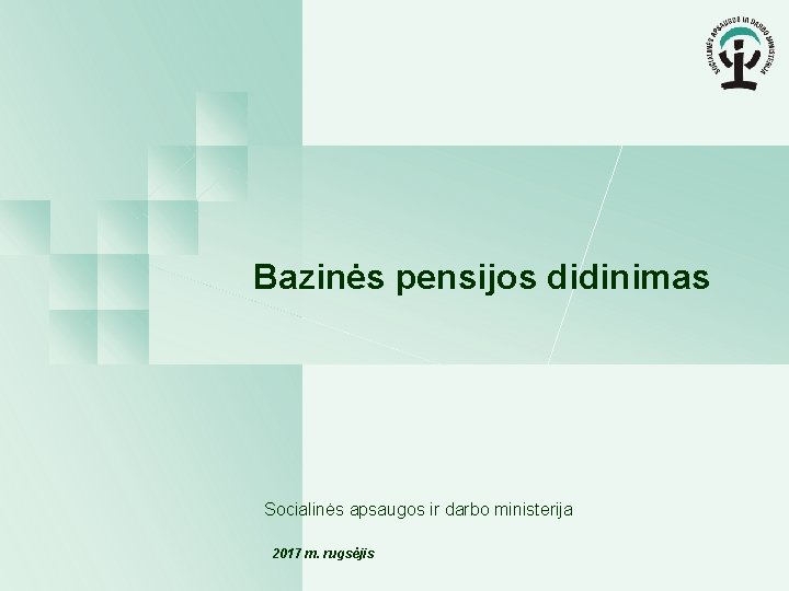 Bazinės pensijos didinimas Socialinės apsaugos ir darbo ministerija 2017 m. rugsėjis 