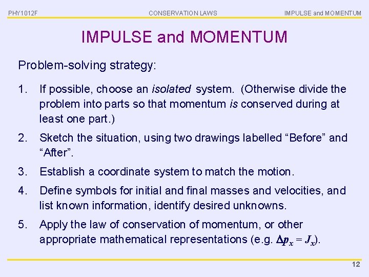 PHY 1012 F CONSERVATION LAWS IMPULSE and MOMENTUM Problem-solving strategy: 1. If possible, choose