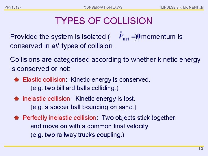 PHY 1012 F CONSERVATION LAWS IMPULSE and MOMENTUM TYPES OF COLLISION Provided the system