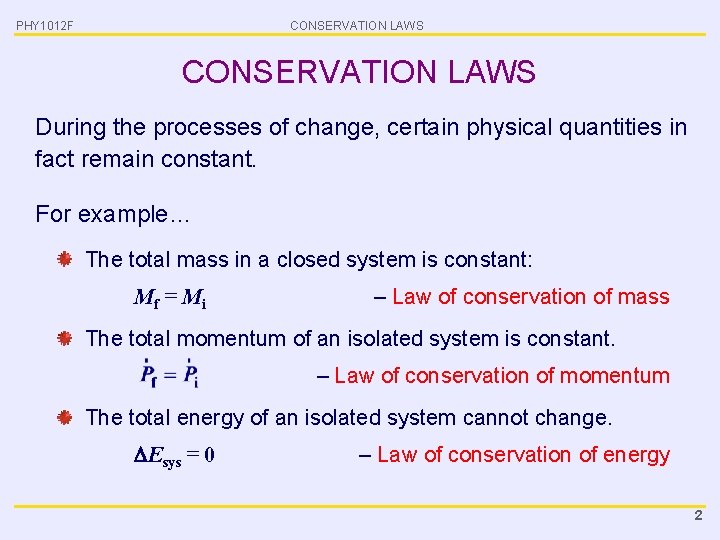 PHY 1012 F CONSERVATION LAWS During the processes of change, certain physical quantities in