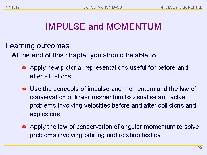 PHY 1012 F CONSERVATION LAWS IMPULSE and MOMENTUM Learning outcomes: At the end of