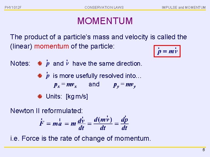 PHY 1012 F CONSERVATION LAWS IMPULSE and MOMENTUM The product of a particle’s mass