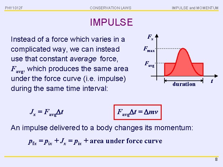PHY 1012 F CONSERVATION LAWS IMPULSE and MOMENTUM IMPULSE Instead of a force which