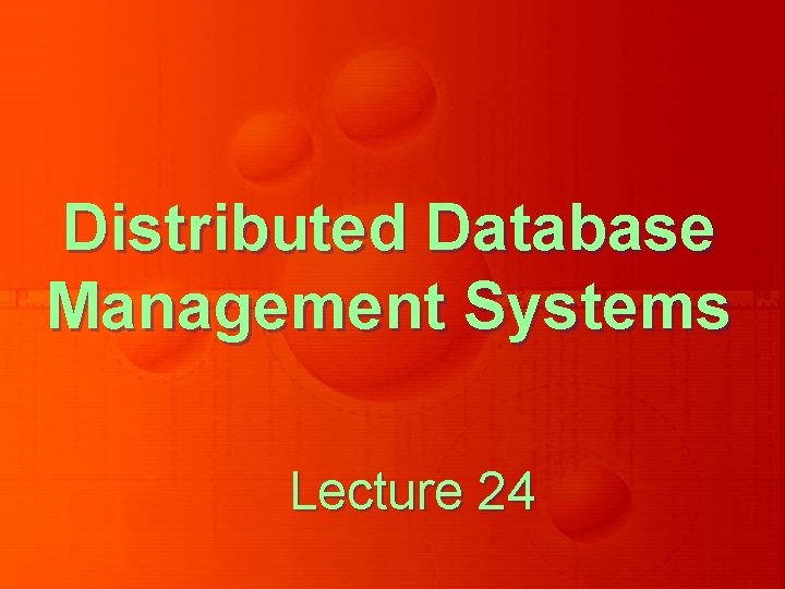 Distributed Database Management Systems Lecture 24 