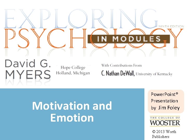 Motivation and Emotion Power. Point® Presentation by Jim Foley © 2013 Worth Publishers 