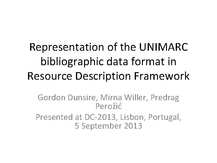 Representation of the UNIMARC bibliographic data format in Resource Description Framework Gordon Dunsire, Mirna