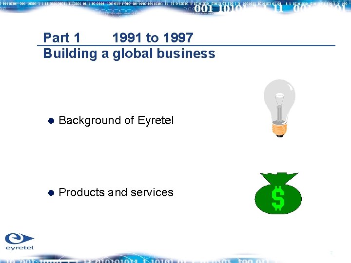 Part 1 1991 to 1997 Building a global business Background of Eyretel Products and