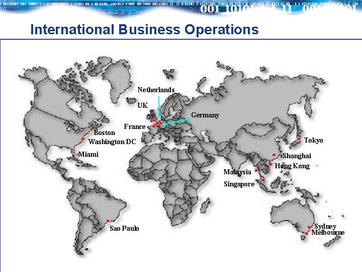 International Business Operations Netherlands UK Germany France Boston Washington DC Miami Tokyo Malaysia Shanghai