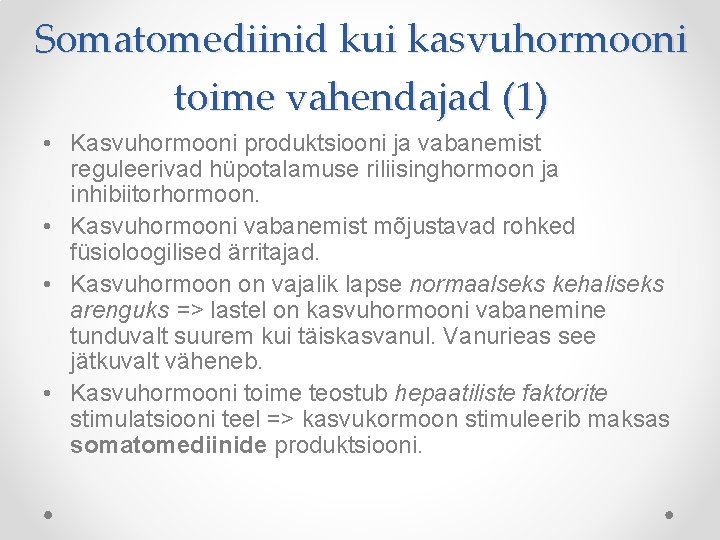 Somatomediinid kui kasvuhormooni toime vahendajad (1) • Kasvuhormooni produktsiooni ja vabanemist reguleerivad hüpotalamuse riliisinghormoon