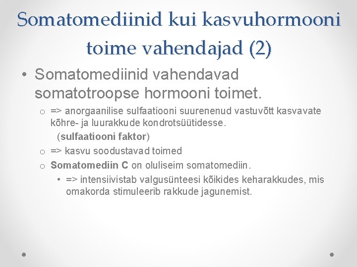 Somatomediinid kui kasvuhormooni toime vahendajad (2) • Somatomediinid vahendavad somatotroopse hormooni toimet. o =>