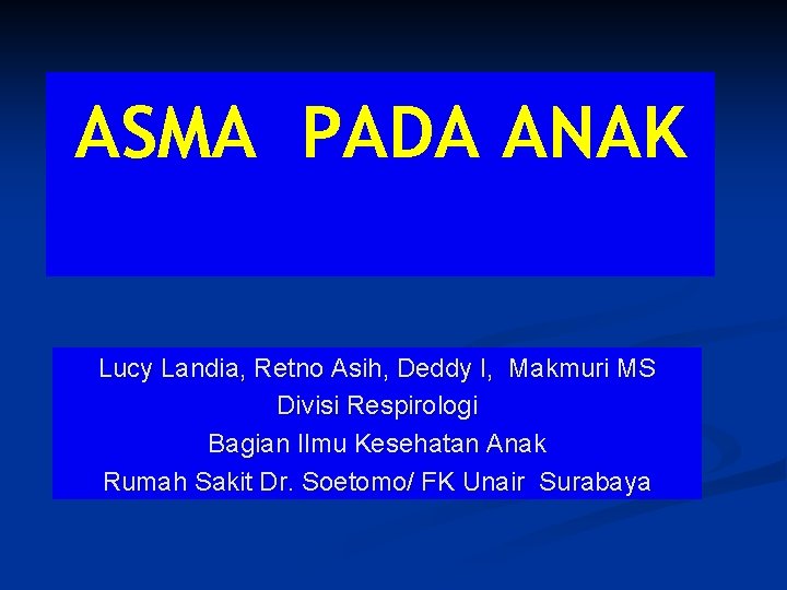 ASMA PADA ANAK Lucy Landia, Retno Asih, Deddy I, Makmuri MS Divisi Respirologi Bagian