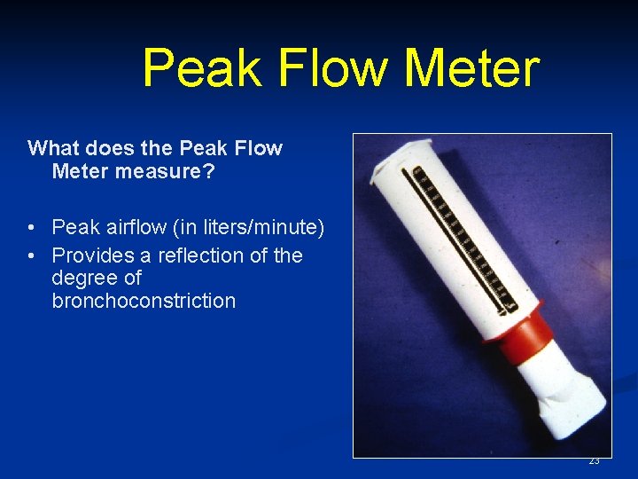 Peak Flow Meter What does the Peak Flow Meter measure? • Peak airflow (in