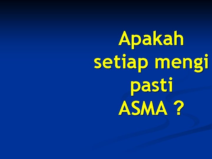 Apakah setiap mengi pasti ASMA ? 