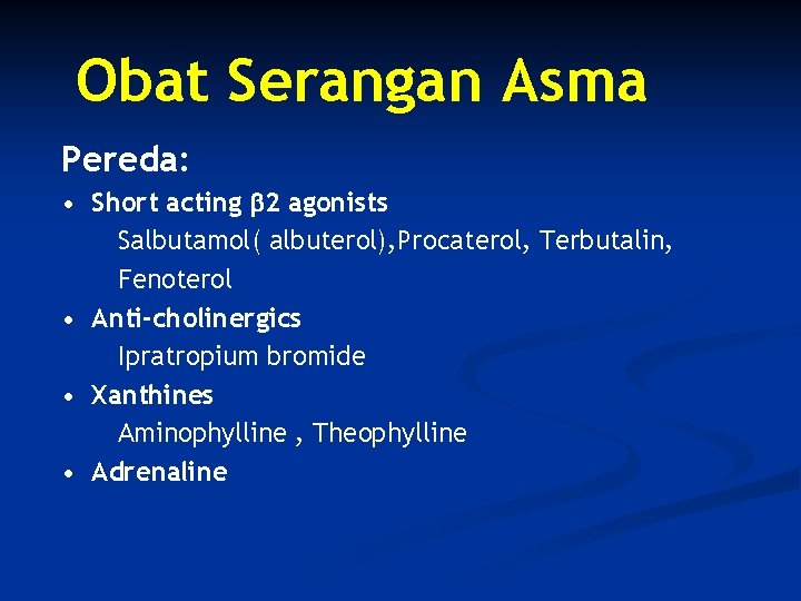 Obat Serangan Asma Pereda: • Short acting 2 agonists Salbutamol( albuterol), Procaterol, Terbutalin, Fenoterol