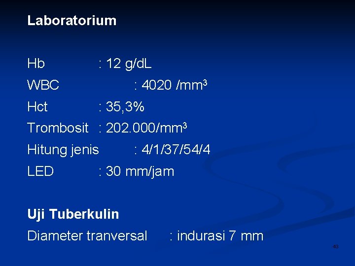 Laboratorium Hb : 12 g/d. L WBC Hct : 4020 /mm 3 : 35,