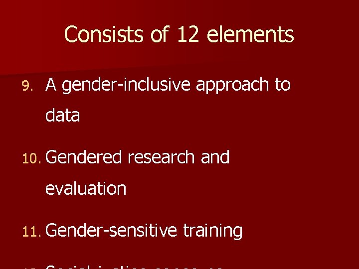 Consists of 12 elements 9. A gender-inclusive approach to data 10. Gendered research and