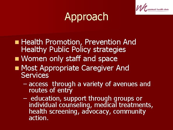 Approach n Health Promotion, Prevention And Healthy Public Policy strategies n Women only staff