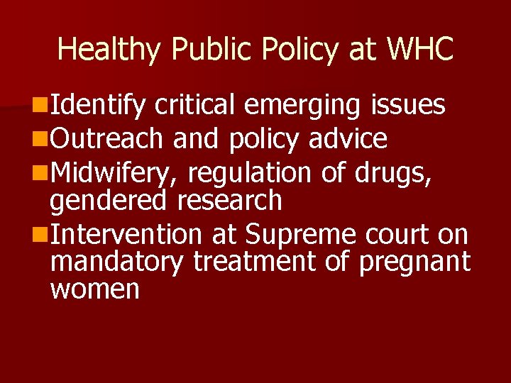 Healthy Public Policy at WHC n. Identify critical emerging issues n. Outreach and policy