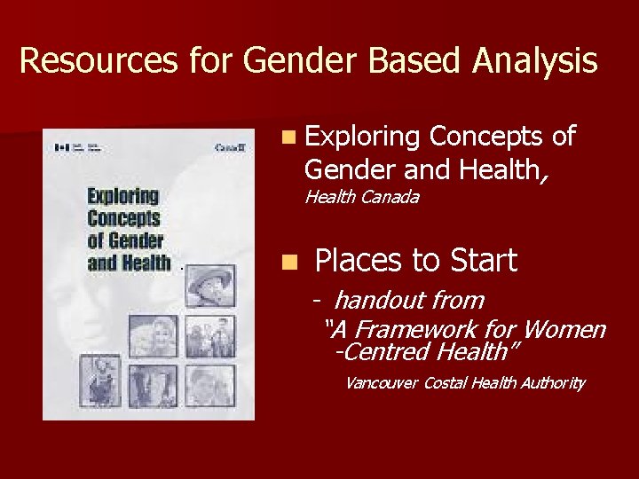 Resources for Gender Based Analysis n Exploring Concepts of Gender and Health, Health Canada