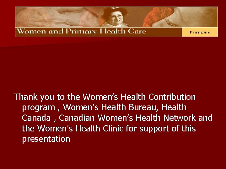 Thank you to the Women’s Health Contribution program , Women’s Health Bureau, Health Canada