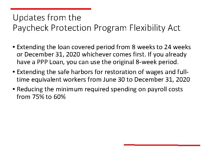 Updates from the Paycheck Protection Program Flexibility Act • Extending the loan covered period