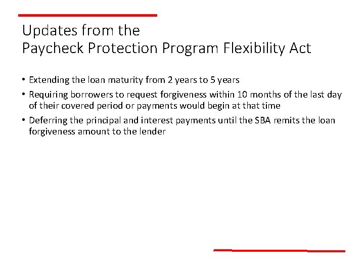Updates from the Paycheck Protection Program Flexibility Act • Extending the loan maturity from