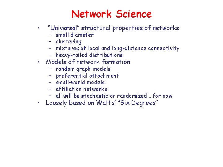 Network Science • “Universal” structural properties of networks – – small diameter clustering mixtures