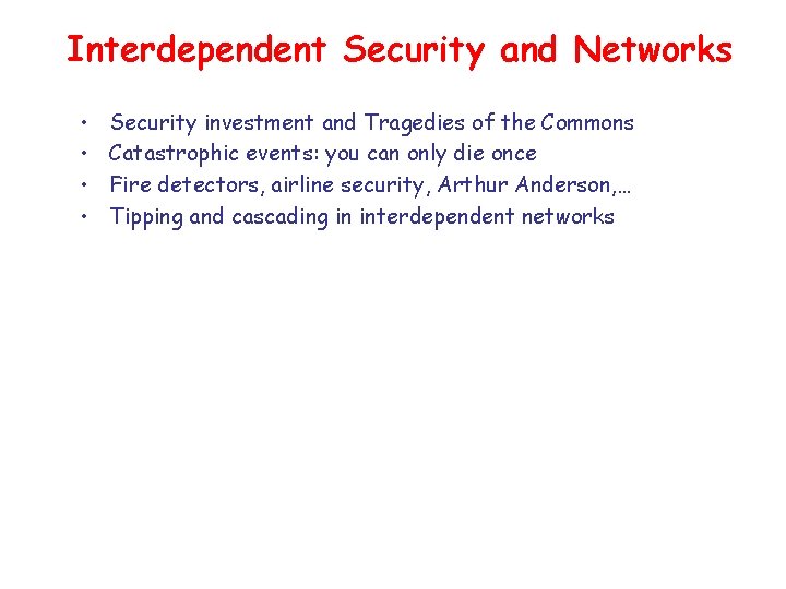 Interdependent Security and Networks • • Security investment and Tragedies of the Commons Catastrophic