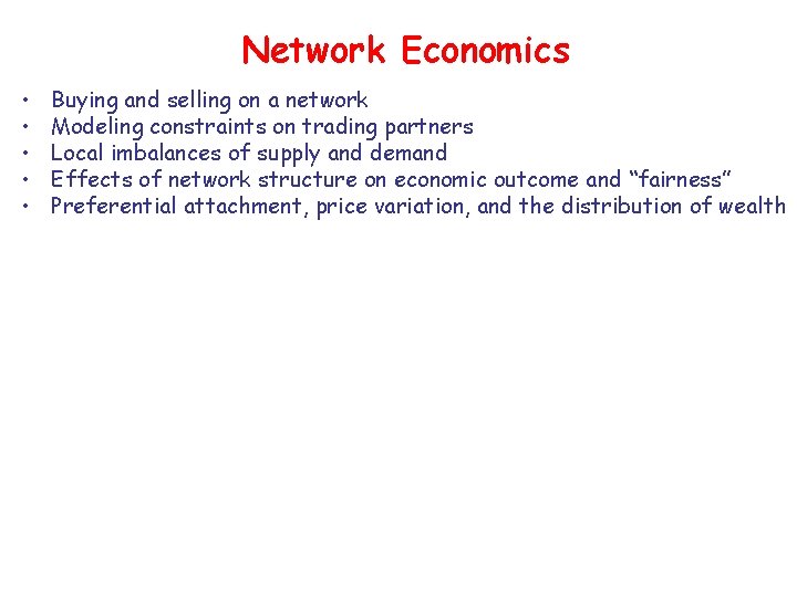 Network Economics • • • Buying and selling on a network Modeling constraints on