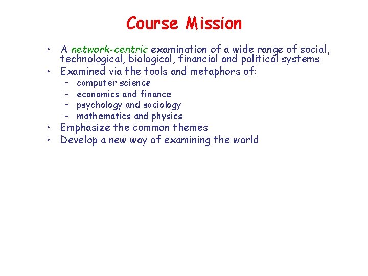 Course Mission • A network-centric examination of a wide range of social, technological, biological,