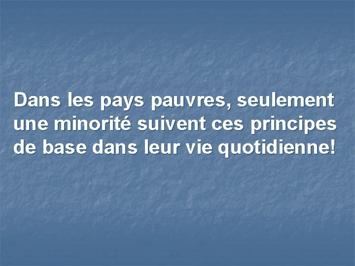 Dans les pays pauvres, seulement une minorité suivent ces principes de base dans leur