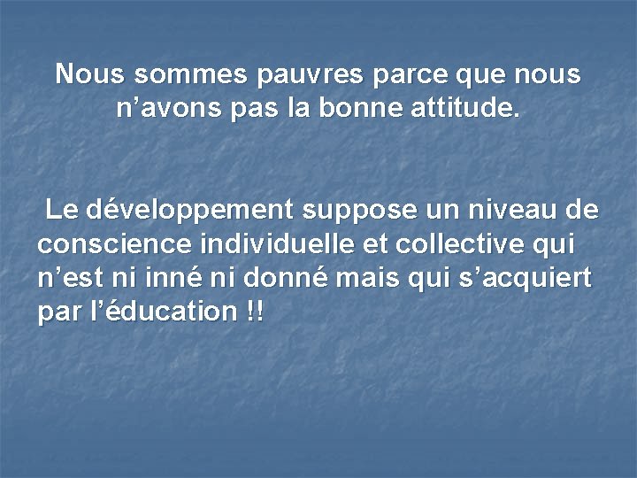 Nous sommes pauvres parce que nous n’avons pas la bonne attitude. Le développement suppose